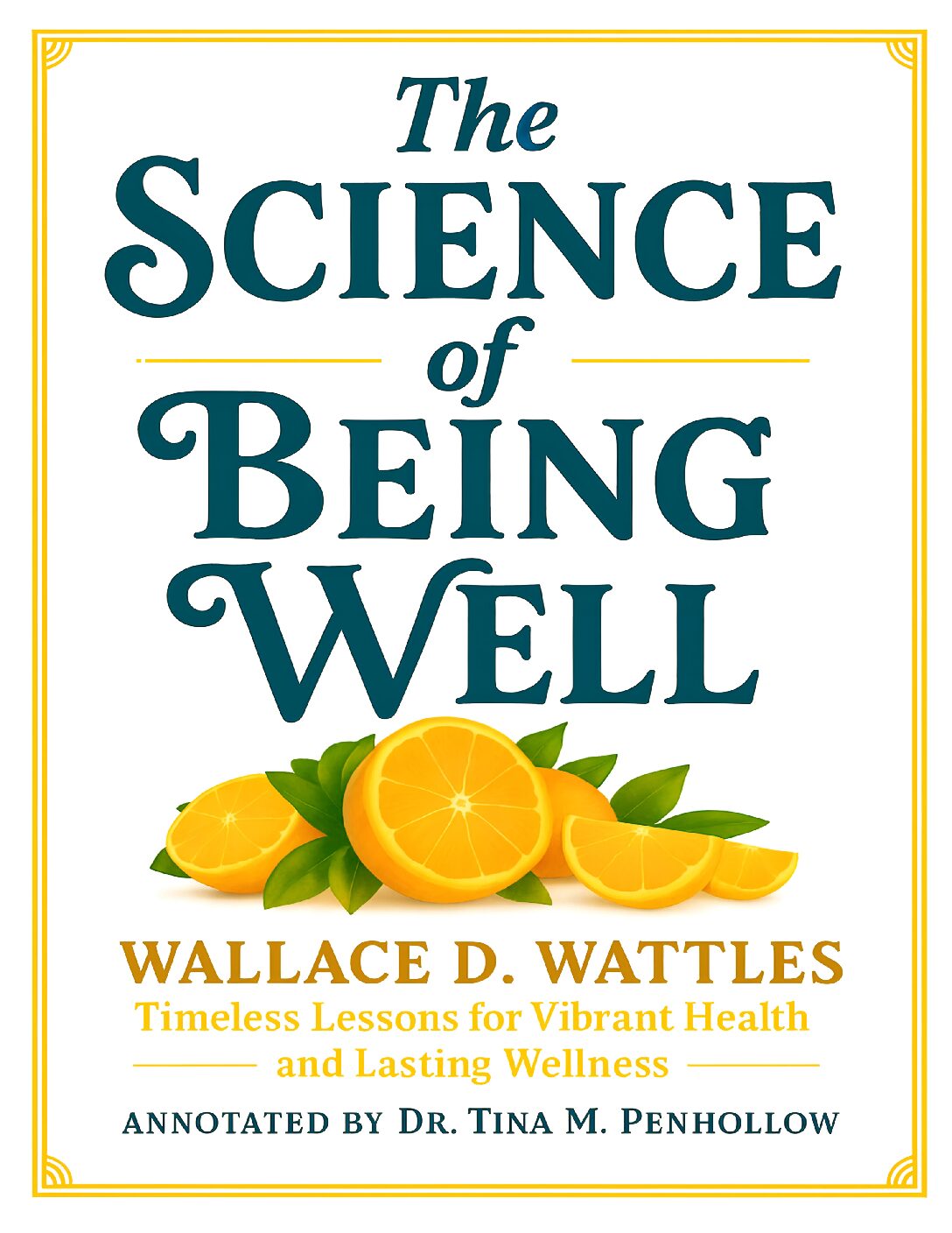 The Science of Being Well — Annotated & Actionable 🌿🧠✨ Timeless Wellness Principles for Modern Life (ISBN: 978-1-966018-25-4)